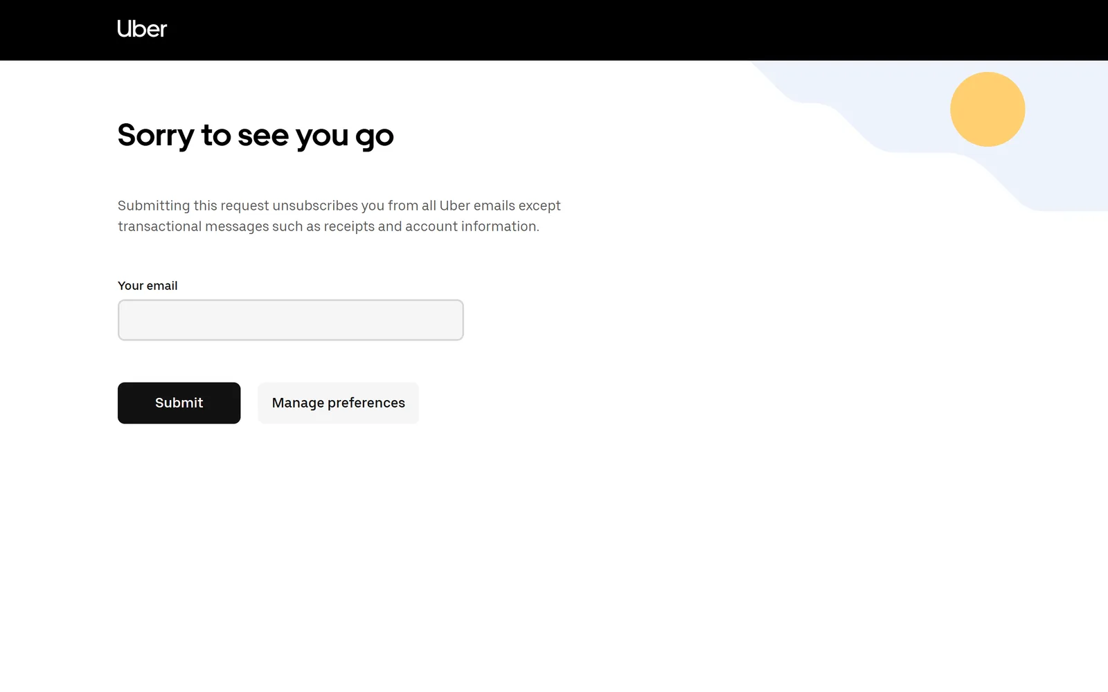 Uber's unsubscribe page headed Sorry to see you go, explaining that submitting unsubscribes you from all Uber emails except receipts and account information, with a Your email field, a Submit button and a Manage preferences button